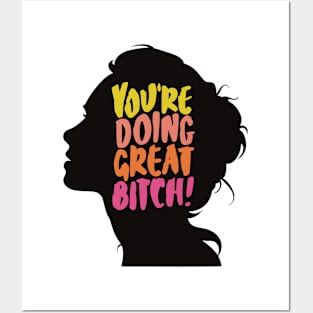 You're Doing Great Bitch Posters and Art